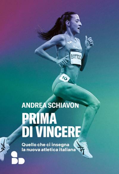 Prima di vincere. Quello che ci insegna la nuova atletica italiana