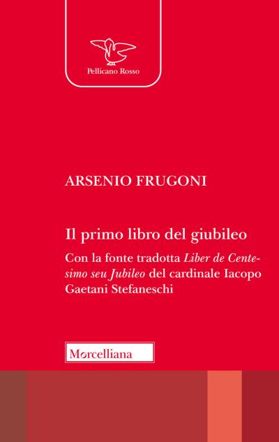Il primo libro del giubileo. Con la traduzione del «Liber de Centesimo seu Jubileo» del cardinale Iacopo Gaetani Stefaneschi